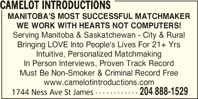 camelot dating winnipeg Whether it’s a job, a pet or a partner, charleswood resident and business owner lianne tregobov says she has always been good at matchmaking | tregobov has worked in st james for 21 years under camelot introductions (1744 ness ave) where she has successfully matched thousands of couples who have gone on to get married and start families. camelot dating winnipeg Whether it’s a job, a pet or a partner, charleswood resident and business owner lianne tregobov says she has always been good at matchmaking | tregobov has worked in st james for 21 years under camelot introductions (1744 ness ave) where she has successfully matched thousands of couples who have gone on to get married and start families.